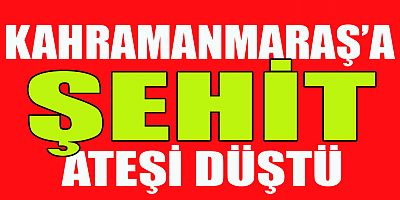 ŞEHİDİN VAR KAHRAMANMARAŞ