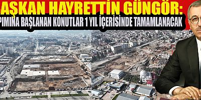ŞEHİR MERKEZİNDE KALICI KONUT VE İŞ YERLERİNİN TEMELLERİ BİR BİR ATILIYOR