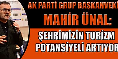 ŞEHRİMIZİN TURİZM ALTYAPISINI  GELİŞTİREREK KATMA DEĞERİNİ YÜKSELTMEK İSTİYORUZ