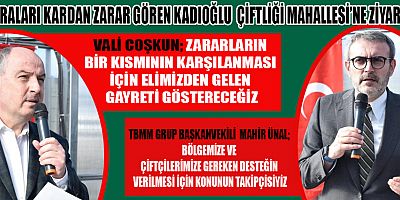 SERALARI KARDAN ZARAR GÖREN KADIOĞLU  ÇİFTLİĞİ MAHALLESİ’NE ZİYARET