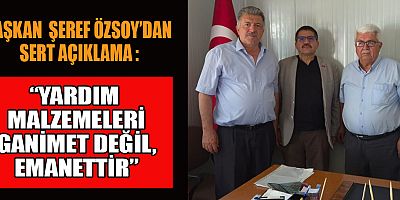 ŞEREF ÖZSOY’DAN SERT SÖZLER: “BAZILARI TATİLDEYKEN BİZ MÜCADELE ETTİK”
