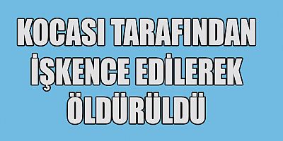  SERT BİR CİSİMLE VURULARAK ÖLDÜRÜLDÜ