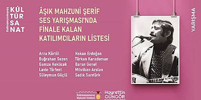 ÂŞIK MAHZUNİ ŞERİF TÜRKÜLERİ SES YARIŞMASI FİNALİSTLERİ BELLİ OLDU