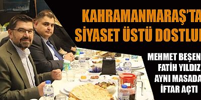 “SİYASET DOSTLUKLARA ENGEL OLMAZ”