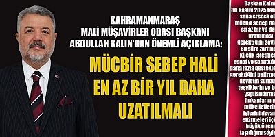 SMMMO BAŞKANI ABDULLAH KALIN: MÜCBİR SEBEP HALİ  UZATILMALI