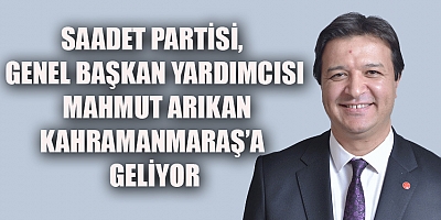 SP GENEL BAŞKAN YARDIMCISI KAHRAMANMARAŞ’A  GELİYOR