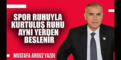 SPOR RUHUYLA KURTULUŞ RUHU AYNI YERDEN BESLENİR