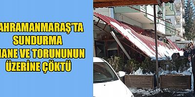 SUNDURMA ANANE VE TORUNUNUN ÜZERİNE ÇÖKTÜ