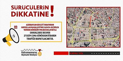 SÜRÜCÜLER DİKKAT!  SANDALZADE BULVARI TRAFİĞE KAPATILIYOR!
