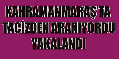 TACİZDEN ARANIYORDU POLİSTEN KAÇAMADI