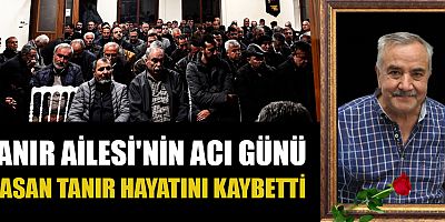 TANIR AİLESİ'NİN ACI GÜNÜ