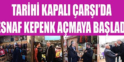 TARİHİ KAPALI ÇARŞI’DA ESNAF KEPENK AÇMAYA BAŞLADI