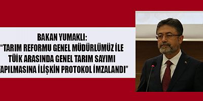 TARIM VE ORMAN BAKANI YUMAKLI, TARIM SAYIMI İÇİN İLK ADIMIN ATILDIĞINI AÇIKLADI