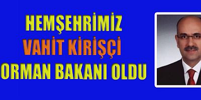 TARIM VE ORMAN BAKANLIĞI'NA KAHRAMANMARAŞ’LI VAHİT KİRİŞCİ ATANDI