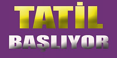 TATİL CUMA GÜNÜ BAŞLIYOR