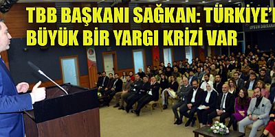  TBB BAŞKANI SAĞKAN: TÜRKİYE'DE YARGI KARARLARI ÇOK TARTIŞILMAYA BAŞLANDI