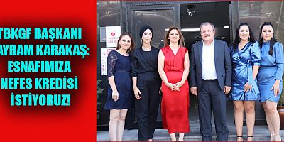 TBKGF BAŞKANI BAYRAM KARAKAŞ: “PANDEMİ DÖNEMİNDE ESNAFLARIMIZ 51 GÜN KAPALI KALDI”