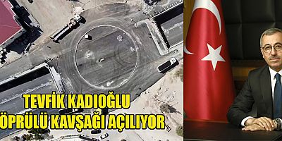 TEVFİK KADIOĞLU KÖPRÜLÜ KAVŞAĞI AÇILIYOR