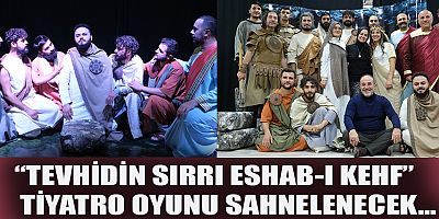 “TEVHİDİN SIRRI ESHAB-I KEHF” TİYATRO OYUNU SAHNELENECEK…
