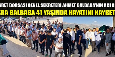 TİCARET BORSASI GENEL SEKRETERİ AHMET BALBABA'NIN ACI GÜNÜ: ESRA BALBABA 41 YAŞINDA HAYATINI KAYBETTİ