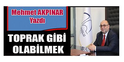 TOPRAK GİBİ OLABİLMEK