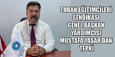 Turan Eğitimcileri Sendikası Genel Başkan Yardımcısı Mustafa Yaşar