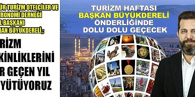 TURİZM HAFTASI BAŞKAN BÜYÜKDERELİ ÖNDERLİĞİNDE DOLU DOLU GEÇECEK