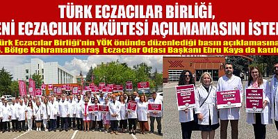 TÜRK ECZACILAR BİRLİĞİ, YENİ ECZACILIK FAKÜLTESİ AÇILMAMASINI İSTEDİ