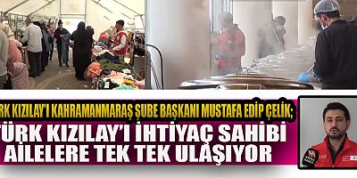 TÜRK KIZILAY’I KAHRAMANMARAŞ ŞUBE BAŞKANLIĞI DEPREMZEDELERİN YANINDA OLMAYA DEVAM EDİYOR