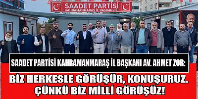 “TÜRKİYE'DE BÜTÜN PARTİLERLE GÖRÜŞEBİLEN TEK PARTİ VAR O DA SAADET PARTİSİDİR”