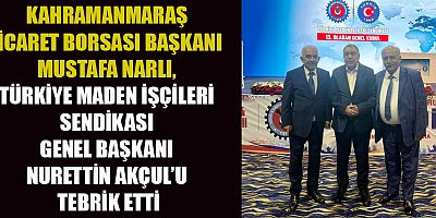 TÜRKİYE MADEN İŞÇİLERİ SENDİKASI’NDA GÜVEN TAZELEYEN AKÇUL’A KTB BAŞKANI MUSTAFA NARLI’DAN TEBRİK