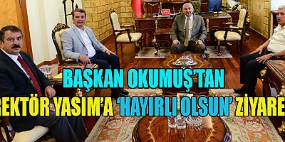 TÜRKOĞLU BELEDİYE BAŞKANI OSMAN OKUMUŞ’TAN REKTÖR YASIM’A ZİYARET