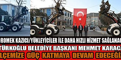 TÜRKOĞLU’NDA DEV KAZICILARLA DAHA ETKİN VE HIZLI HİZMET