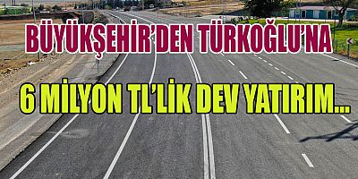 TÜRKOĞLU’NUN 4 ŞERİTLİ YENİ BULVARI TAMAMLANDI