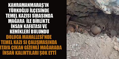 TÜRKOĞLU’NUN DOLUCA MAHALLESİNDE İNSAN  KAFATASI VE KEMİKLERİ BULUNDU