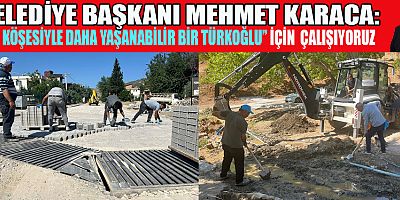 TÜRKOĞLU’NUN HER KÖŞESİNDE HİZMET VAR