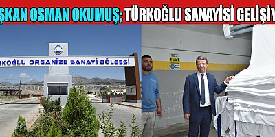 TÜRKOĞLU’NUN  SANAYİSİ KADAR  TARIM VE HAYVANCILIK POTANSİYELİ DE GÜÇLÜ