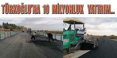  TÜRKOĞLU’NUN YENİ KÖPRÜSÜNDE GERİ SAYIM