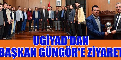 UGİYAD'DAN BAŞKAN GÜNGÖR'E ZİYARET