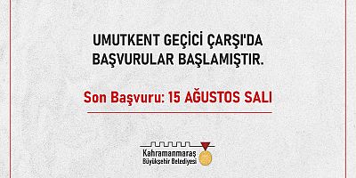 UMUTKENT GEÇİCİ ÇARŞI’DA BAŞVURULAR BAŞLADI!