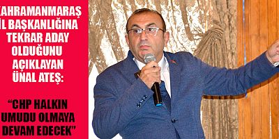 ÜNAL ATEŞ: ERKEN SEÇİM OLSA BİRİNCİ PARTİ CHP ÇIKAR