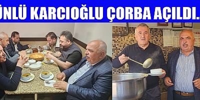 ÜNLÜ KARCIOĞLU ÇORBA AÇILDI..!
