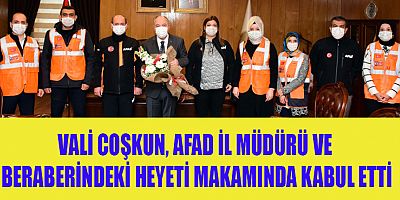 VALİ COŞKUN “AFAD’A ÖNEMLİ GÖREVLER DÜŞÜYOR”