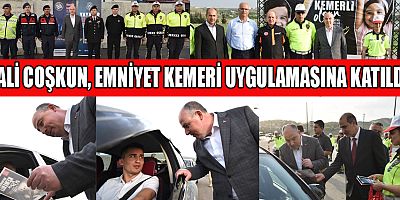 VALİ COŞKUN, “EMNİYET KEMERLERİMİZİ TAKALIM, TRAFİK KURALLARINA UYALIM”