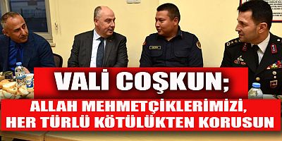 VALİ COŞKUN, MEHMETÇİK İLE İFTAR YAPTI