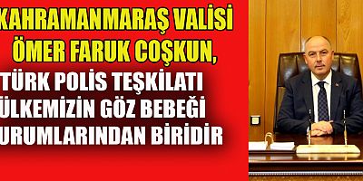 VALİ COŞKUN’UN TÜRK POLİS TEŞKİLATININ 177. KURULUŞ YIL DÖNÜMÜ MESAJI