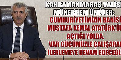 VALİ MÜKERREM ÜNLÜER’İN 10 KASIM ATATÜRK’Ü ANMA GÜNÜ MESAJI