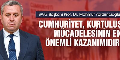YARDIMCIOĞLU: CUMHURİYET, KURTULUŞ MÜCADELESİNİN EN ÖNEMLİ KAZANIMIDIR!