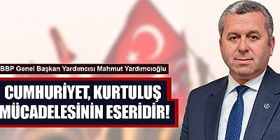 YARDIMCIOĞLU: CUMHURİYET TÜRK MİLLETİNE BIRAKILMIŞ EN BÜYÜK MİRAS VE VAZGEÇİLMEZ BİR DEĞER
