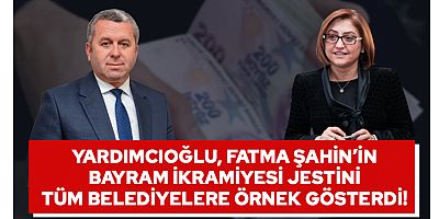 YARDIMCIOĞLU, FATMA ŞAHİN’İN BAYRAM İKRAMİYESİ JESTİNİ ÖRNEK GÖSTERDİ!